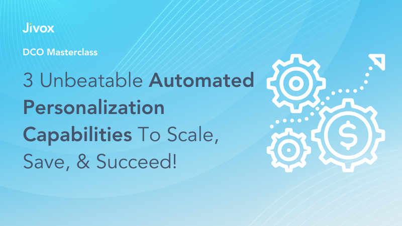 3 Unbeatable Automated Personalization Capabilities To Scale, Save, & Succeed!
