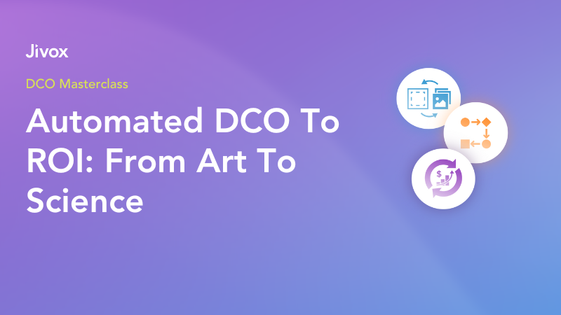 DCO Masterclass: Automated DCO To ROI: From Art To Science