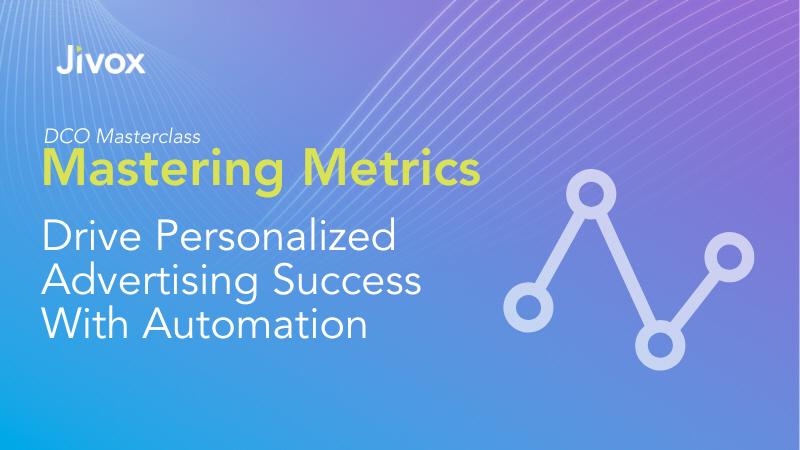 DCO Mastering Metrics: Drive Personalized Advertising Success with Automation