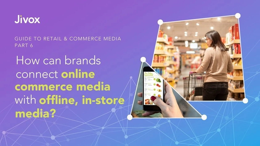 How Can Brands Connect Online Commerce Media With Offline, In-Store Media?