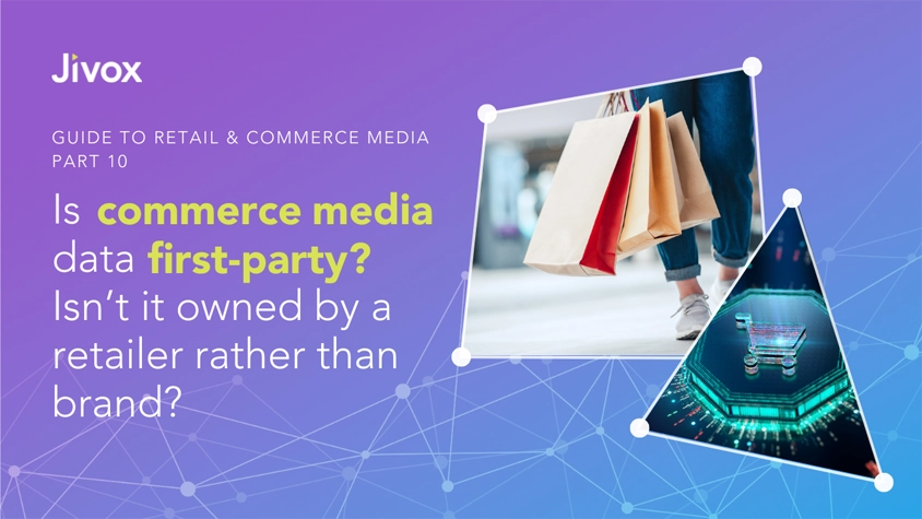 How Is Commerce Media Data Considered First-Party? Isn’t It Owned By The Retailer Rather Than The Brand?