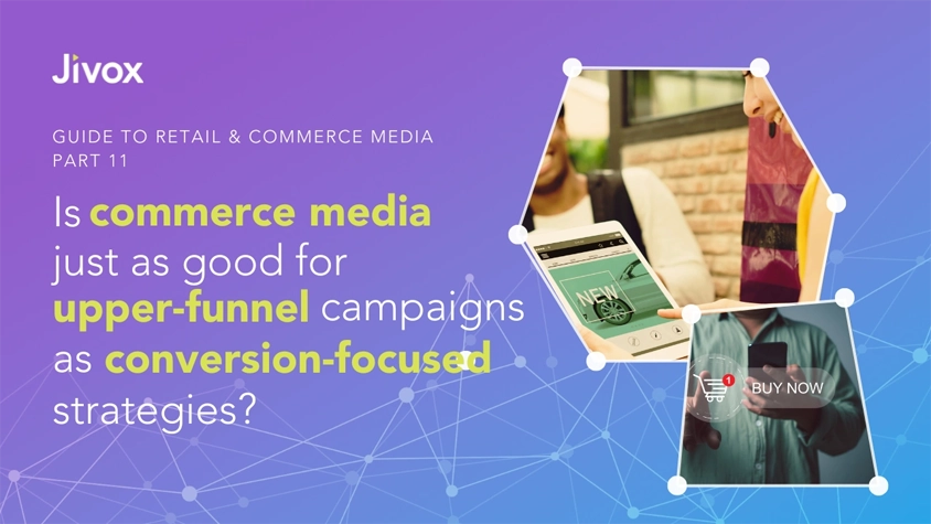 Is Commerce Media Just As Good An Opportunity For Upper-Funnel Campaigns As It Is For Conversion-Focused Strategies?