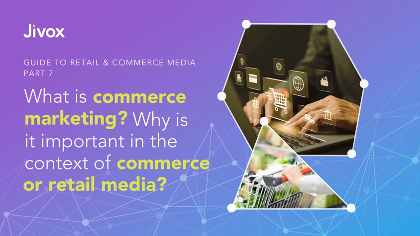 What Is Commerce Marketing And Why Is It Important In The Context Of Commerce Or Retail Media?