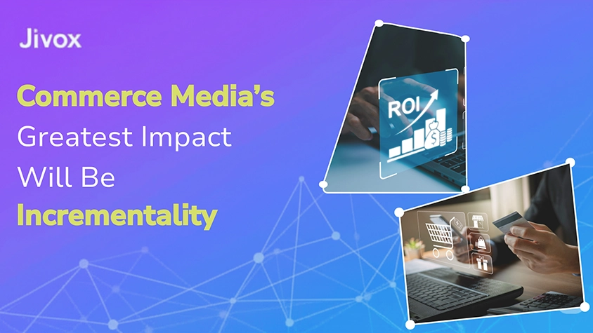 Commerce Media’s Greatest Impact Will Be Incrementality